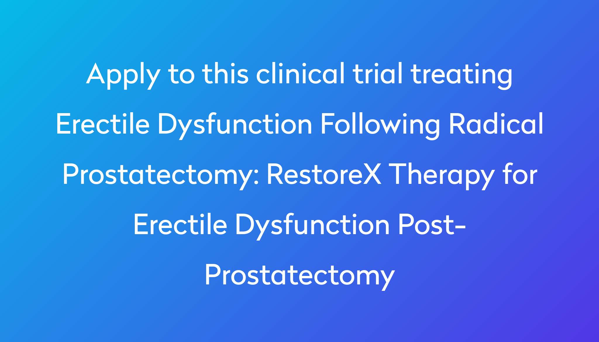 Restorex Therapy For Erectile Dysfunction Post Prostatectomy Clinical Trial 2024 Power 8779